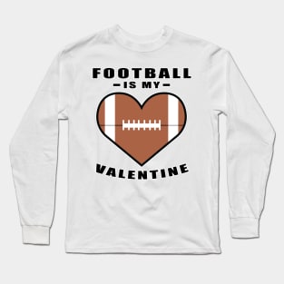 American Football Is My Valentine - Funny Quote Long Sleeve T-Shirt